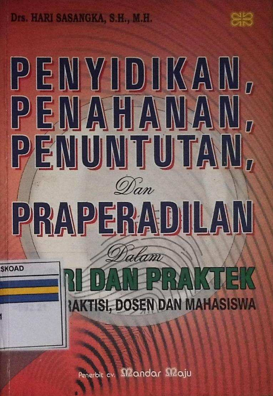 Penyidikan, Penahanan, Penuntutan, Dan Praperadilan Dalam Teori Dan Praktek